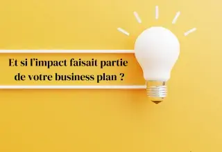 Quinzaine de l'entrepreneuriat - Se lancer - Votre projet va changer le monde (un peu ou beaucoup) : avez-vous pensé à son impact ?